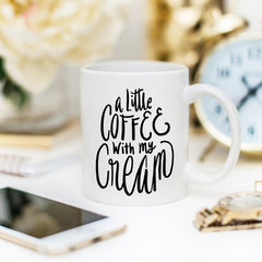 A Little Coffee With My Cream Mug